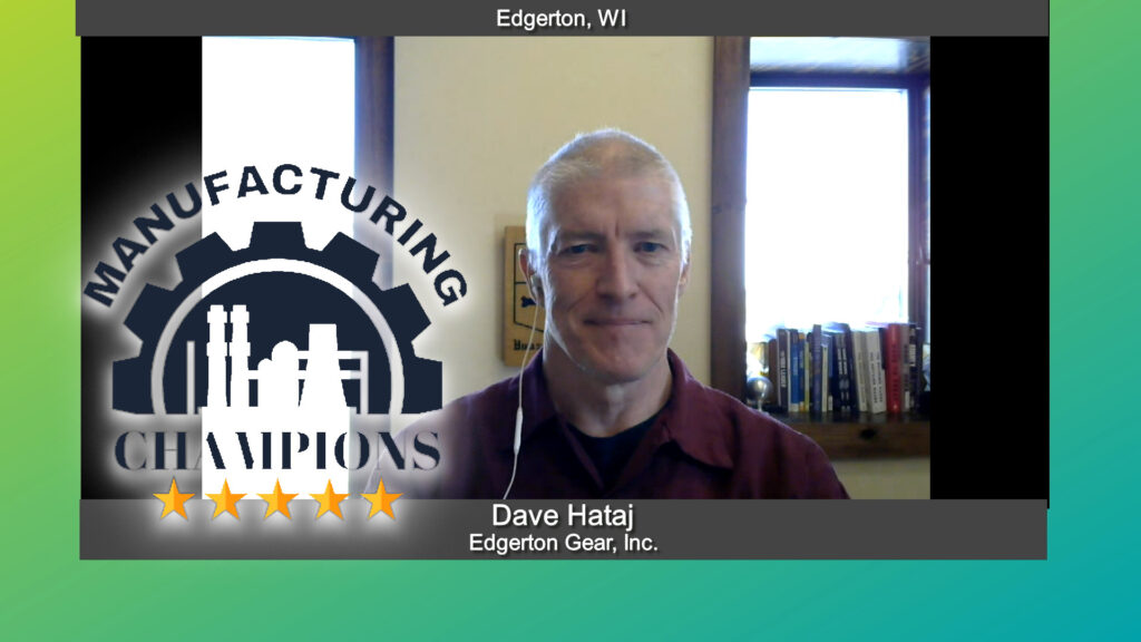 Manufacturing Champions with Dave Hataj of Edgerton Gear, Inc.
